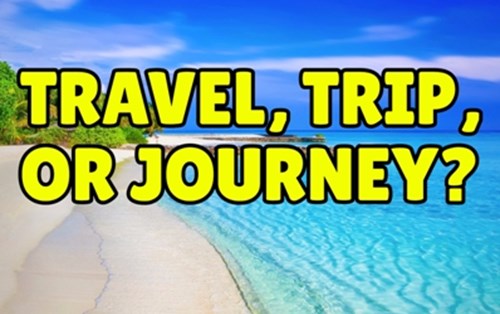 Differences between journey, travel, trip